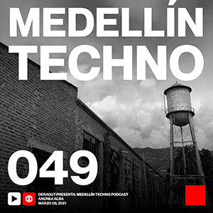 Andrea Alba Medellin Techno Podcast Episodio 049