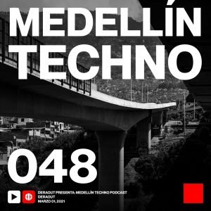 Deraout Medellin Techno Podcast Episodio 048