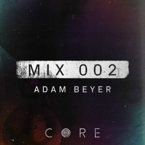 Adam Beyer CORE mix 002