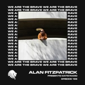 Alan Fitzpatrick We Are The Brave Radio 169