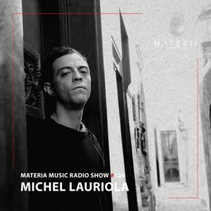 Michel Lauriola MATERIA Music Radio Show 106