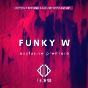Funky W DTHP 015 x Detroit Techno & House Podcast