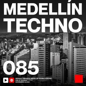 End Of Silence Medellin Techno Podcast Episodio 085
