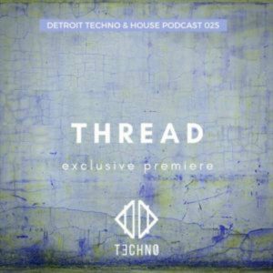 Thread DTHP 025 Detroit Techno & House Podcast