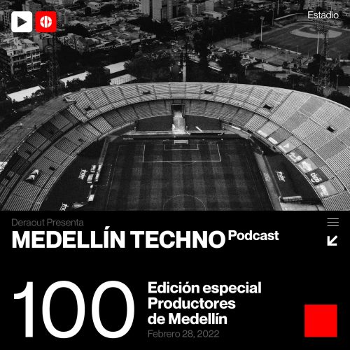 Deraout Medellin Techno Podcast Episodio 100 (Special MedellinTechno Producers)