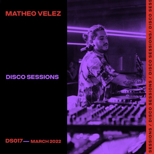 Matheo Velez Disco Sessions (DS017) March 2022