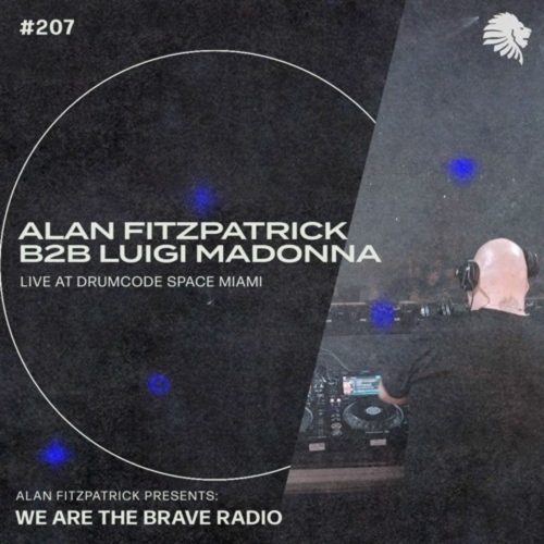 Alan Fitzpatrick B2B Luigi Madonna Drumcode Space Miami (We Are The Brave Radio 207)
