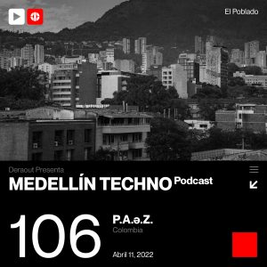 P.A.e.Z Medellin Techno Podcast Episodio 106