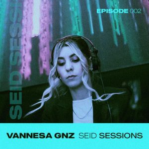 Vannesa Gnz Seid Sessions Episode 002