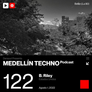 B Riley Medellin Techno Podcast Episodio 122