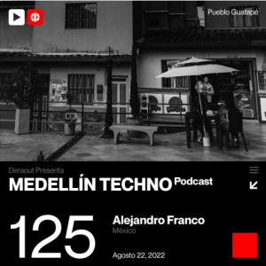 Alejandro Franco Medellin Techno Podcast Episodio 125