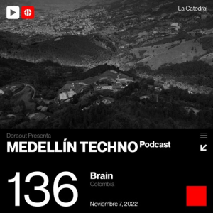Brain Medellin Techno Podcast Episodio 136
