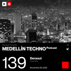 Deraout Medellin Techno Podcast Episodio 139