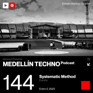 Systematic Method Medellin Techno Podcast 144