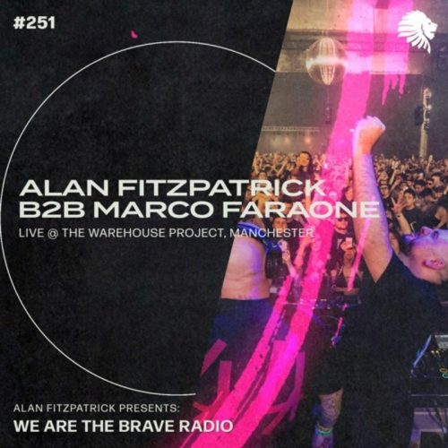 Alan Fitzpatrick b2b Marco Faraone The Warehouse Project (We Are The Brave Radio 251)