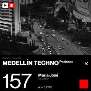 Maria Jose Medellin Techno Podcast Episodio 157