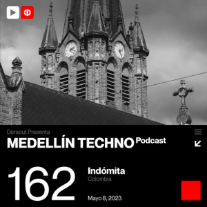 Indomita Medellin Techno Podcast Episodio 162