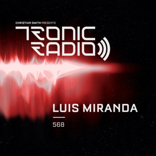 Luis Miranda Tronic Podcast 568