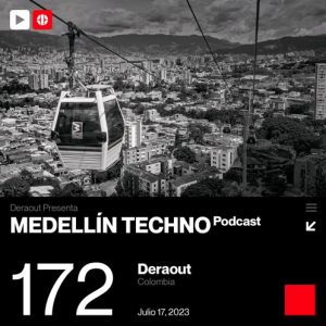 Deraout Medellin Techno Podcast Episodio 172