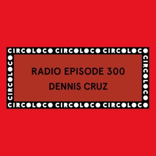 Dennis Cruz Circoloco Radio 300