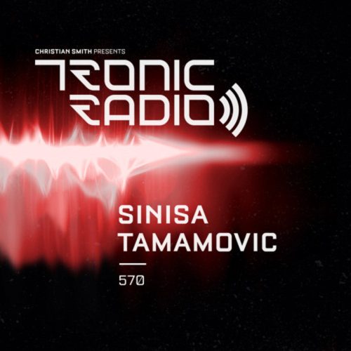 Sinisa Tamamovic Tronic Podcast 570