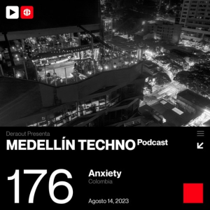 Anxiety Medellin Techno Podcast Episodio 176