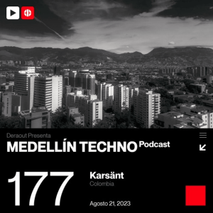 Karsant Medellin Techno Podcast Episodio 177