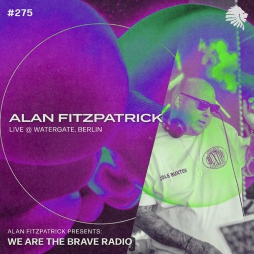 Alan Fitzpatrick We Are The Brave Radio 275 (Watergate, Berlin)