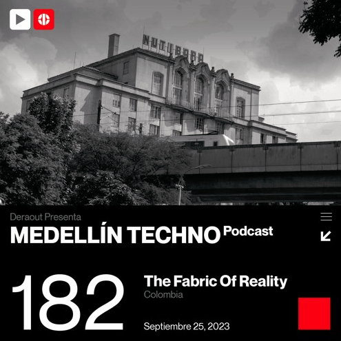 The Fabric Of Reality Medellin Techno Podcast Episodio 182