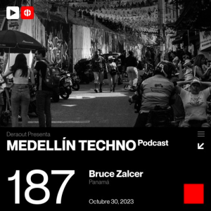 Bruce Zalcer Medellin Techno Podcast Episodio 187