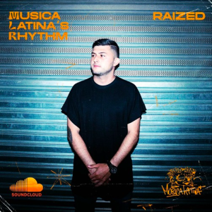 Raized Musica Latina's Rhythm Podcast 010